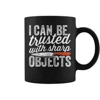 I Can Be Trusted With Sharp Objects Sarcastic Quote Coffee Mug | Crazezy