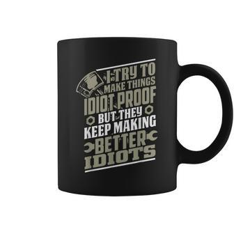I Try To Make Things Idiot Proof But They Keep Making Coffee Mug - Monsterry
