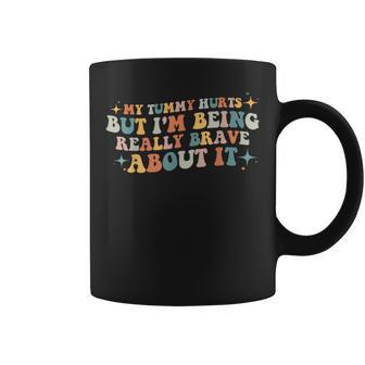 My Tummy Hurts But I'm Being Really Brave About It Retro Coffee Mug - Monsterry