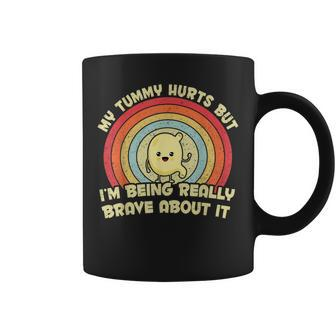 My Tummy Hurts But I'm Being Really Brave About It Vintage Coffee Mug - Seseable