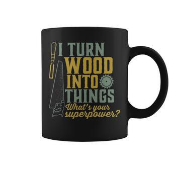 I Turn Wood Into Things Woodworker Carpenter Coffee Mug | Mazezy