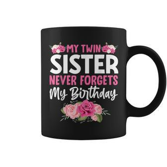 My Twin Sister Never Forgets My Birthday Sibling Coffee Mug - Monsterry CA