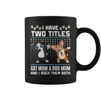 I Have Two Titles Cat Mum And Dog Mum And I Rock Them Both Coffee Mug - Thegiftio UK