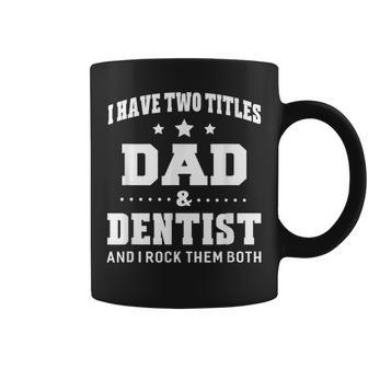 I Have Two Titles Dad & Dentist Idea Coffee Mug - Monsterry AU