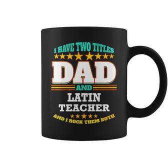 Two Titles Dad & Latin Teacher I Rock Them Both Coffee Mug - Monsterry UK