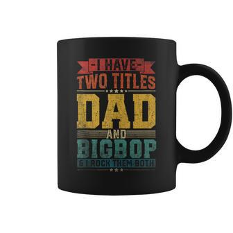I Have Two Titles Dad And Bigbop Fathers Day Quotes Coffee Mug - Thegiftio UK