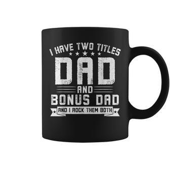 I Have Two Titles Dad And Bonus Dad Dad Father's Day Coffee Mug - Monsterry UK