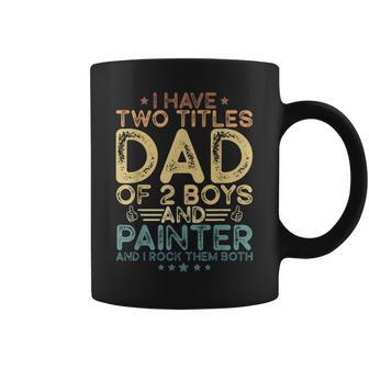 I Have Two Titles Dad Of Two Boys And Painter Father's Day Coffee Mug - Monsterry AU