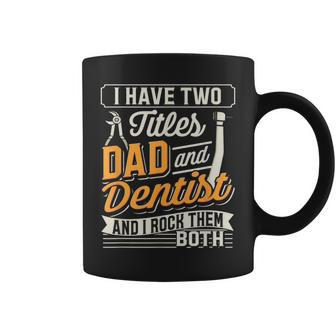 I Have Two Titles Dad And Dentist And I Rock Them Both Coffee Mug - Monsterry DE