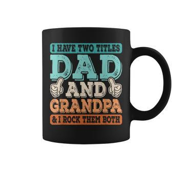 I Have Two Titles Dad And Grandpa Grandfather Fathers Day Coffee Mug - Seseable