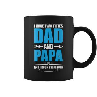 I Have Two Titles Dad Grandpa And Papa Father's Day Papa Coffee Mug - Thegiftio UK