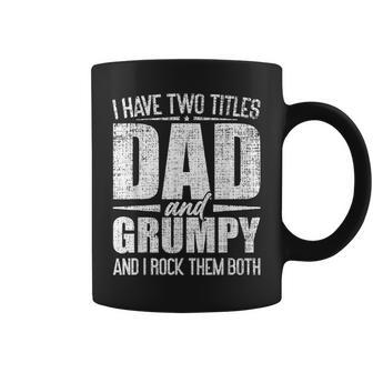 I Have Two Titles Dad And Grumpy Father's Day Grumpy Coffee Mug - Seseable