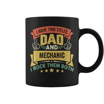 I Have Two Titles Dad And Mechanic Father's Day Coffee Mug - Monsterry DE
