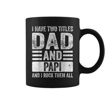 I Have Two Titles Dad And Papi Fathers Day Grandpa Coffee Mug - Seseable
