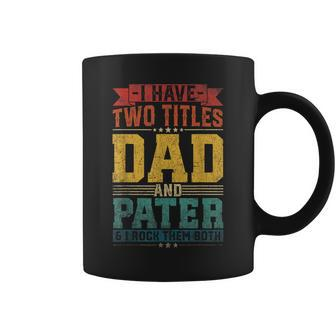 I Have Two Titles Dad And Pater Fathers Day Quotes Coffee Mug - Thegiftio UK