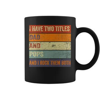 I Have Two Titles Dad And Pops Fathers Day Grandpa Coffee Mug - Seseable
