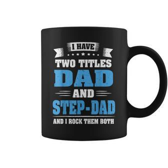 I Have Two Titles Dad And Step-Dad Cute Father's Day Coffee Mug - Monsterry