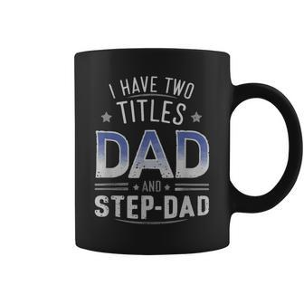 I Have Two Titles Dad And Step-Dad Family Fathers Day Coffee Mug - Monsterry DE