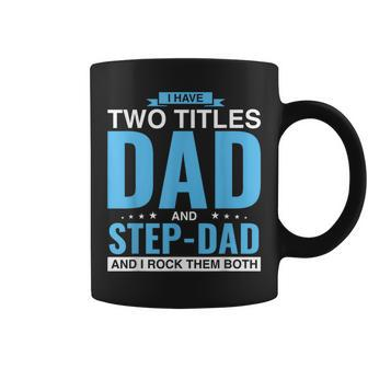 I Have Two Titles Dad And Step-Dad Father's Day Coffee Mug - Monsterry