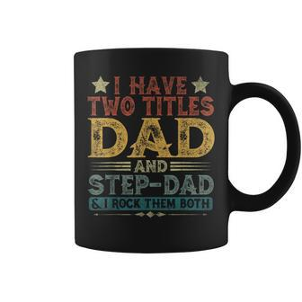 I Have Two Titles Dad And Step-Dad Fathers Day Family Coffee Mug - Thegiftio UK