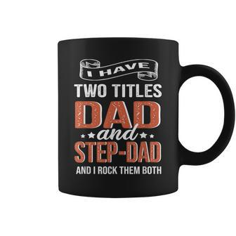 I Have Two Titles Dad And Step Dad Fathers Day Coffee Mug - Monsterry CA