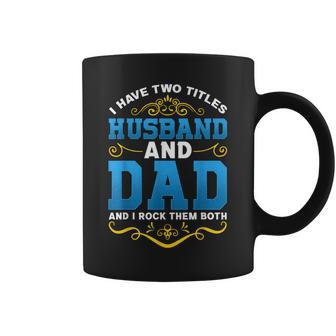 I Have Two Titles Husband And Dad Father's Day Coffee Mug - Seseable