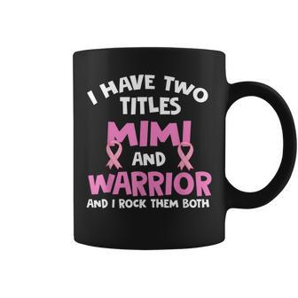 I Have Two Titles Mimi And Warrior Breast Cancer Coffee Mug - Monsterry UK