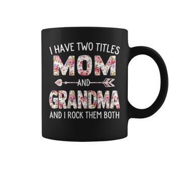 I Have Two Titles Mom And Grandma Floral Cute Coffee Mug - Monsterry