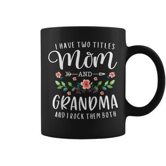 I Have Two Titles Mom And Grandma Floral Mother's Day Coffee Mug - Monsterry DE