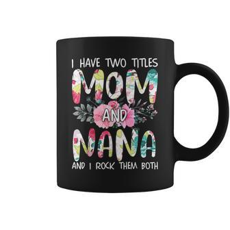 I Have Two Titles Mom And Nana Floral Grandma Mother's Coffee Mug | Mazezy AU
