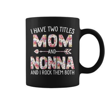 I Have Two Titles Mom And Nonna Floral Cute Coffee Mug - Monsterry CA