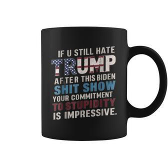 If U Still Hate Trump After Biden's Show Is Impressive Coffee Mug | Mazezy AU