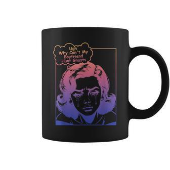 Ugh Why Can't My Boyfriend Hunt Ghosts Coffee Mug - Monsterry CA