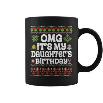 Ugly Sweater Omg It’S My Daughter's Birthday Merry Christmas Coffee Mug | Mazezy