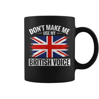 Uk Don't Make Me Use My British Voice Great Britain Coffee Mug - Monsterry CA