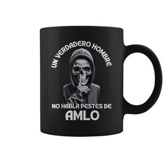 Un Verdadero Hombre No Habla Pestes De Amlo Amlo President Coffee Mug - Monsterry