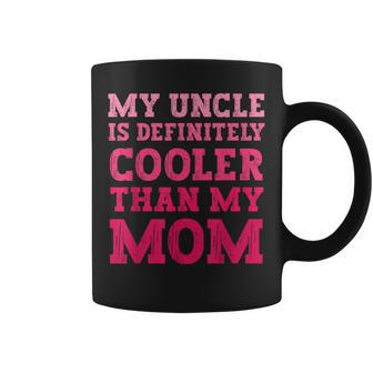 My Uncle Is Definitely Cooler Than My Mom Girl Boy Uncle Coffee Mug - Thegiftio UK