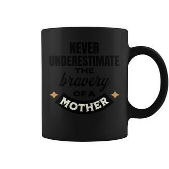 Never Underestimate The Bravery Of A Mother Cute Coffee Mug - Seseable