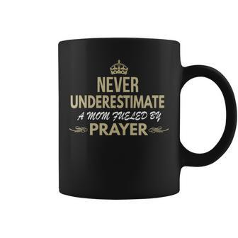 Never Underestimate A Mom Fueled By Prayer Coffee Mug - Monsterry UK