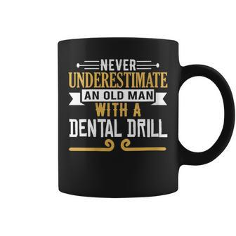 Never Underestimate An Old Man With A Dental Drill Coffee Mug - Thegiftio UK
