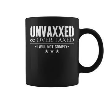 Unvaxxed And Overtaxed I Will Not Comply For Coffee Mug | Mazezy