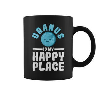 Uranus Is My Happy Place Uranus Planet Space Lover Coffee Mug - Seseable