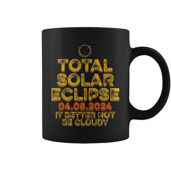 Usa Total Solar Eclipse 2024 It's Better Not Be Cloudy Coffee Mug | Mazezy