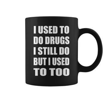 I Used To Do Drugs I Still Do But I Used To Too Humor Coffee Mug | Crazezy UK