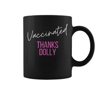 Vaccinated Thanks Dolly I Got The Dolly Vaccine Coffee Mug - Monsterry