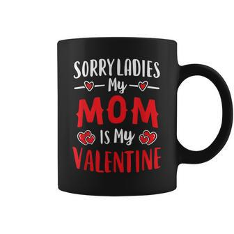 Valentines Day Boy Mommy Sorry Ladies My Mom Is My Valentine Coffee Mug - Seseable