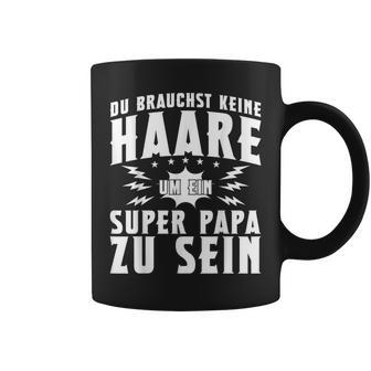 Vatertag Keine Haare Um Ein Super Papa Zu Sein Dad Tassen - Geschenkecke