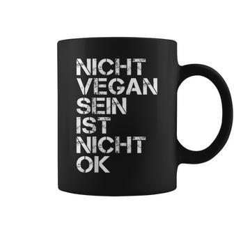 Vegan Saying Nicht Vegan Sein Ist Nicht Ok Vegan Black Tassen - Seseable