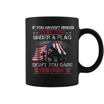 Veteran If You Haven't Risked Coming Home Under Flag Coffee Mug - Monsterry