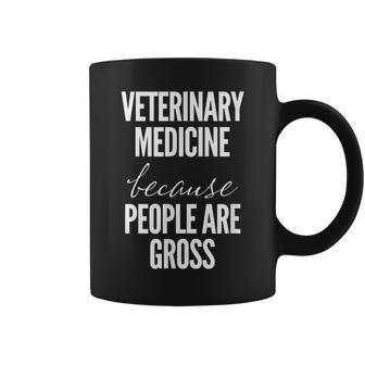 Veterinary Medicine Because People Are Gross Vet Coffee Mug - Monsterry